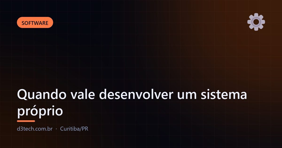 Quando vale desenvolver um sistema próprio